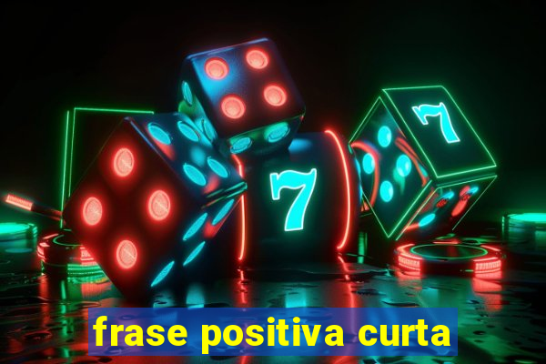 frase positiva curta